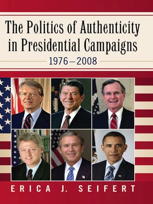 cover image of The Politics of Authenticity in Presidential Campaigns, 1976-2008